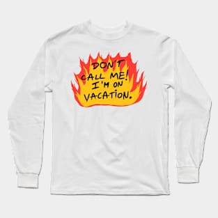 Don't call me I'm on vacation Long Sleeve T-Shirt